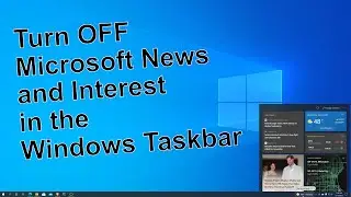 Turn OFF Microsoft News and Interest in the Windows Taskbar