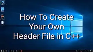 How To Create Your Own Header File In C++