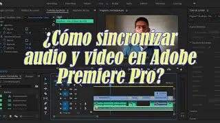 Sincronizar audio y video en Adobe Premiere Pro, un procedimiento sencillo