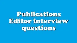 Publications Editor interview questions