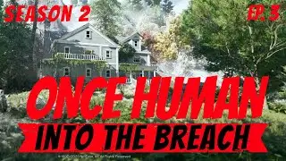Once Human ~ Season 2 Is Here ~Week 4 ~ Ep. 3