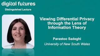 Parastoo Sadeghi - Viewing Differential Privacy through the Lens of Information Theory