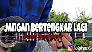 Jangan bertengkar lagi-kangen band ||cover kentrung