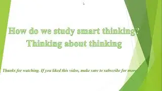 How do we study smart thinking? Thinking about thinking