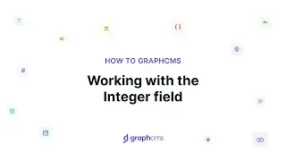 Working with the Integer field | How to Hygraph