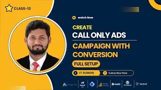 Class 13: How To Create Calls Conversion And Setup Call Only Ads || IT Sumon