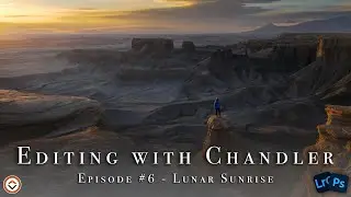 Editing with Chandler #6 - Landscape Photography Post Processing Session in Photoshop & Lightroom