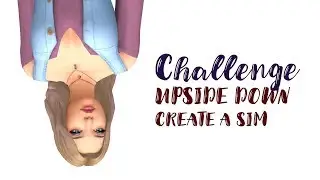 Challenge: Создай сима вверх ногами//UPSIDE DOWN CREATE a SIM