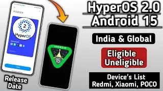 HyperOS 2.0 & Android 15 & Android 14 India & Global Eligible & UnEligible Device's & Release date