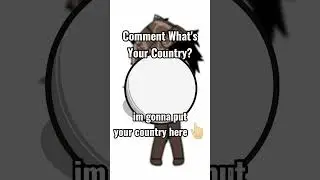 Comment What's Your Country! #countryballs #edit #nextbots #idk