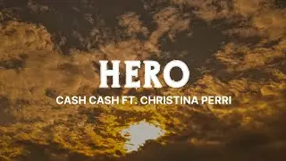 HERO - Cash Cash (Ft. Christina Perri)