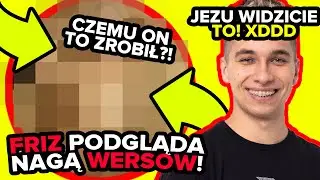 FRIZ PODGLĄDA NAGĄ WERSOW! #shorts