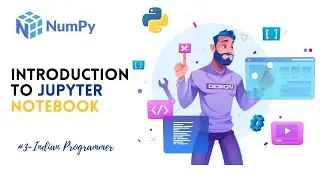 Introduction To Jupyter Notebook -  Numpy Complete Tutorials In Hindi | Indian Programmer