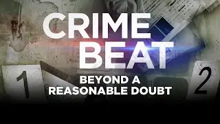 Crime Beat Podcast: Beyond A Reasonable Doubt | S5 E6