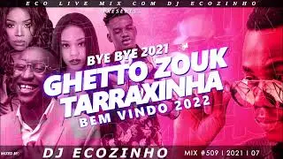 Bye Bye 2021 Ghetto Zouk & Tarraxinha (Bem Vindo 2022) - Eco Live Mix Com Dj Ecozinho