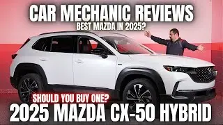 Should You Buy A 2025 Mazda CX-50 Hybrid? Thorough Review By A Mechanic