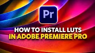 How To Install LUTs in Adobe Premiere Pro - PC & Mac!