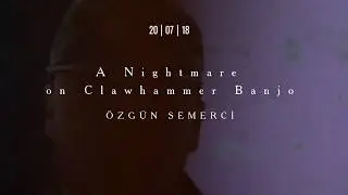 Özgün Semerci - A Nightmare on Clawhammer Banjo