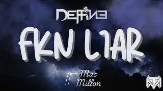 Deffine- FKN LIAR ft. Mac Millon (lyric video)