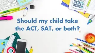 Should my child take the ACT, SAT, or both?
