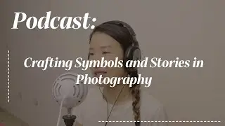Crafting Symbols and Stories in Photography #ep05