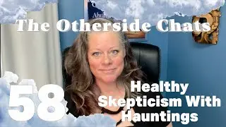 The Otherside Chats: Healthy Skepticism With Hauntings