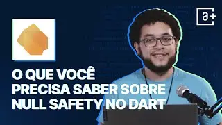 O que você precisa saber sobre Null Safety no Dart | 