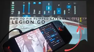 •Lenovo Legion Go | How To Fix a Flipped External Display!