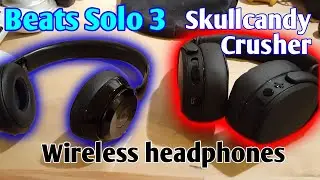 Beats Solo 3 vs Skullcandy Crusher Wireless (hint of ASMR)
