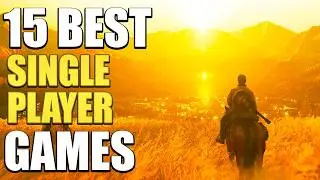 15 Best Single Player Games You NEED To Play In 2025!