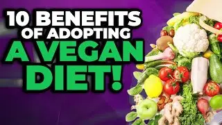 Top 10 Benefits of Adopting a Vegan Diet
