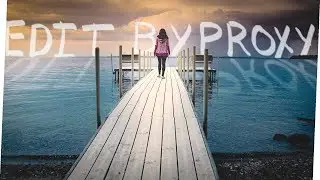 SPEED UP YOUR EDITING with EDIT BY PROXY