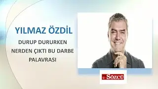 Yılmaz Özdil  Durup Dururken  Nerden Çıktı Bu Darbe Plavrası