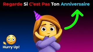 Regarde cette vidéo si ce n'est pas ton anniversaire ! (Dépêche-toi !)