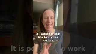 You can work from home with a newborn