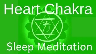 Sleep Meditation to Open & Balance your Heart Chakra Meditation - Heart Chakra Healing
