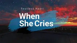 Restless Heart - When She Cries (Lyrics)