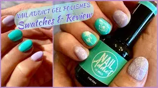 NAIL ADDICT GEL POLISHES - Swatches & Review