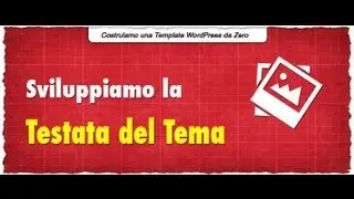 Sviluppiamo la Testata del Nostro Tema [ Lezione 3 - Costruiamo un Template WordPress da Zero ]