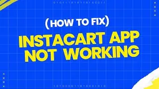 How to fix Instacart app not working?