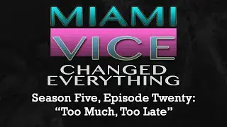 Miami Vice Changed Everything S05E20: Too Much, Too Late