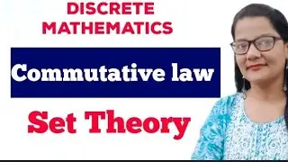 Discrete Maths | Commutative law of Set with Example