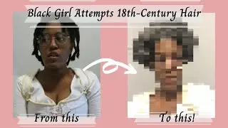 Black Girl Attempts 18th-Century Hair Style