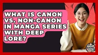 What Is Canon Vs. Non-Canon In Manga Series With Deep Lore? - Your Anime Family
