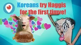 Periscoper Wilfred Lee & Koreans try Haggis for the first time!