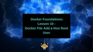 Docker Foundations  - Docker File Add a Non Root User