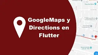 Usando Google Maps & Directions API en Flutter