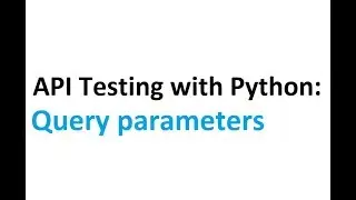 API testing with Python Part 2: Adding Query parameters to requests.