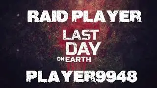Last Day on Earth - Raid Player: Player9948