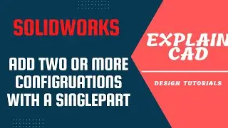 Solidworks configuration manager tutorials | Add two or more configurations with a single part